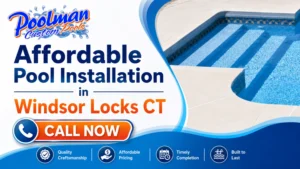 Cost-Saving Design Ideas for Affordable Pool Installation in Windsor Locks CT