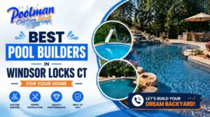 Transform Your Backyard with the Best Pool Builders in Windsor Locks CT